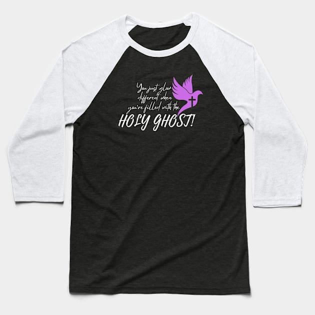 YOU JUST GLOW DIFFERENT WHEN YOU'RE FILLED WITH THE HOLY GHOST Baseball T-Shirt by Faith & Freedom Apparel 